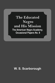 Paperback The Educated Negro And His Mission; The American Negro Academy. Occasional Papers No. 8 Book