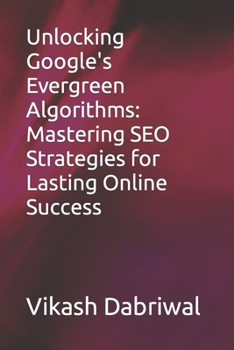 Unlocking Google's Evergreen Algorithms: Mastering SEO Strategies for Lasting Online Success