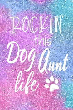 Rockin This Dog Aunt Life: Dog Notebook Journal for Dog Moms with Cute Dog Paw Print Pages | Great Notepad for Shopping Lists, Daily Diary, To Do List, Dog Mom Gifts or Present for Dog Lovers