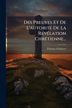 Paperback Des Preuves Et De L'autorité De La Révélation Chrétienne... [French] Book