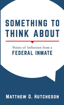 Paperback Something to Think About: Points of Inflection from a Federal Inmate Book