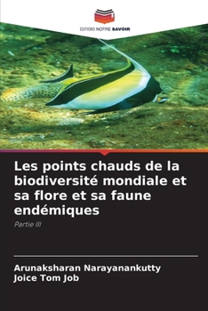 Les points chauds de la biodiversité mondiale et sa flore et sa faune endémiques: Partie III