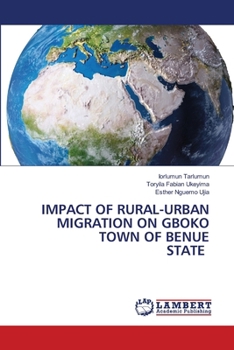 Paperback Impact of Rural-Urban Migration on Gboko Town of Benue State Book