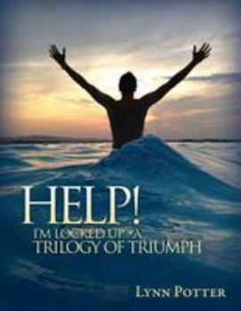 Paperback HELP! I'm Locked Up...A Trilogy of Triumph Book
