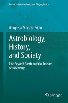 Hardcover Astrobiology, History, and Society: Life Beyond Earth and the Impact of Discovery Book