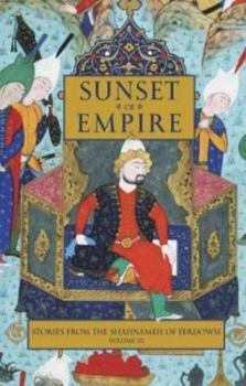 Hardcover Sunset of Empire: Stories from the Shahnameh of Ferdowsi, Volume 3 Book