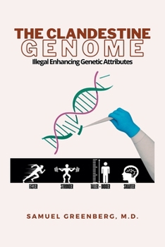 Paperback The Clandestine Genome: Illegal Enhancing Genetic Attributes Book
