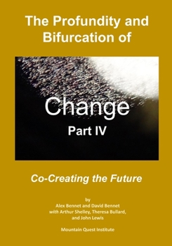 Paperback The Profundity and Bifurcation of Change Part IV: Co-Creating the Future Book