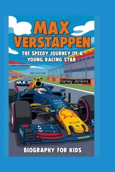 MAX VERSTAPPEN: The Speedy Journey of a Young Racing Star - Biography for kids