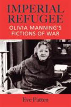 Hardcover Imperial Refugee: Olivia Manning's Fictions of War Book