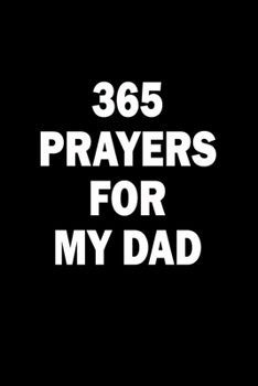 365 Prayers For My Dad: Lined Daily Prayer Journal To Write In For 365 Days