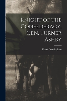 Knight Of The Confederacy: General Turner Ashby