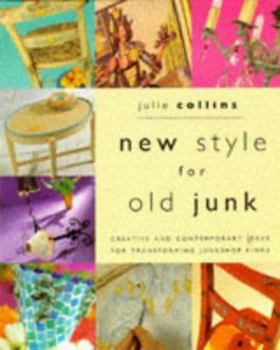 Hardcover New Style for Old Junk: Creative and Contemporary Ideas for Transforming Junkshop Finds Book