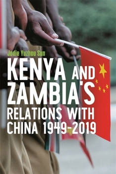 Kenya's and Zambia's Relations with China 1949-2019