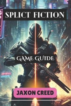 Paperback Split Fiction Game Guide: Master Every Move: Uncover Hidden Secrets, Tactics, and Strategies for Unstoppable Success Book