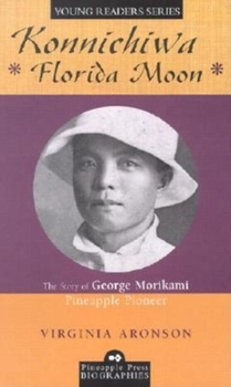 Library Binding Konnichiwa Florida Moon: The Story of George Morikami, Pineapple Pioneer Book