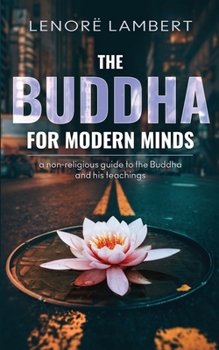 Paperback The Buddha for Modern Minds: A non-religious guide to the Buddha and his teachings Book