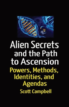 Paperback Aliens Secrets and the Path to Ascension: UFO Powers, Methods, Identities, and Agendas Book