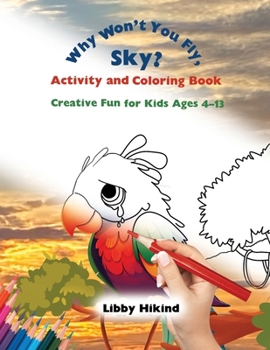 Why Won’t You Fly, Sky? Activity and Coloring Book: Creative Fun for Kids Ages 4–13 (The Why? Series of Children’s Books)
