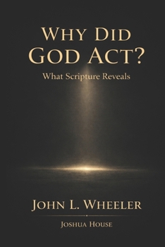 Paperback Why Did God Act?: What Scripture Reveals Book