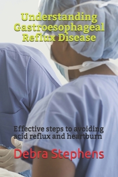 Paperback Understanding Gastroesophageal Reflux Disease: Effective steps to avoiding acid reflux and heartburn Book