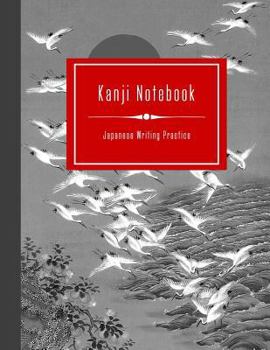 Kanji Notebook - Japanese Writing Practice : Large Exercise Paper Workbook to Write Kanji, Kana, Katakana or Hiragana - Traditional Crane Birds Design