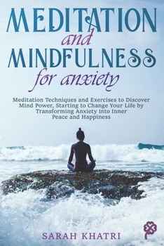 Paperback Meditation and Mindfulness for Anxiety: Meditation Techniques and Exercises to Discover Mind Power, Starting to Change Your Life by Transforming Anxie Book