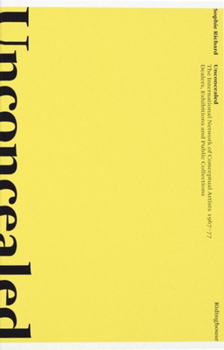 Paperback Unconcealed: The International Network of Conceptual Artists 1967-77: Dealers, Exhibitions and Public Collections Book