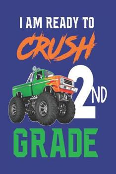 Paperback I Am Ready to Crush 2nd Grade: Back to School Second Grader Monster Truck Composition Notebook for Boys Book