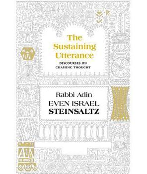 Hardcover The Sustaining Utterance: Discourses on Chasidic Thought Book