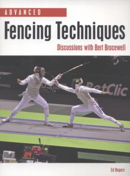 Paperback Advanced Fencing Techniques: Discussions with Bert Bracewell Book