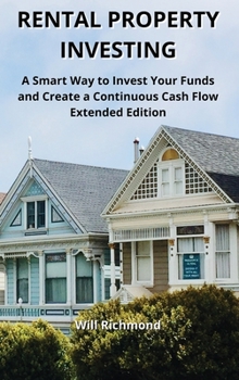 Hardcover Rental Property Investing: A Smart Way to Invest Your Funds and Create Continuous Cash Flow Extended Edition Book