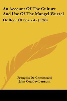 Paperback An Account Of The Culture And Use Of The Mangel Wurzel: Or Root Of Scarcity (1788) Book