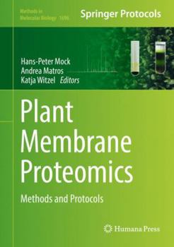 Plant Membrane Proteomics: Methods and Protocols - Book #1696 of the Methods in Molecular Biology
