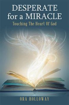 Paperback Desperate for a Miracle: Touching the Heart of God Book