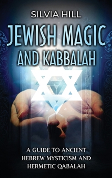 Hardcover Jewish Magic and Kabbalah: A Guide to Ancient Hebrew Mysticism and Hermetic Qabalah Book