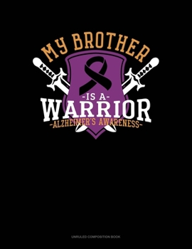 Paperback My Brother Is A Warrior Alzheimer's Awareness: Unruled Composition Book
