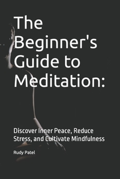 Paperback The Beginner's Guide to Meditation: : Discover Inner Peace, Reduce Stress, and Cultivate Mindfulness Book