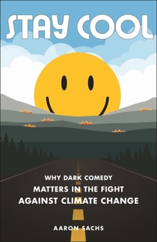Hardcover Stay Cool: Why Dark Comedy Matters in the Fight Against Climate Change Book