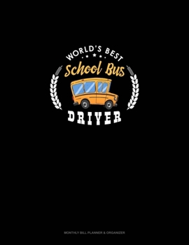 Paperback World's Best School Bus Driver: Monthly Bill Planner & Organizer Book