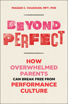 Hardcover Beyond Perfect: How Overwhelmed Parents Can Break Free from Performance Culture Book