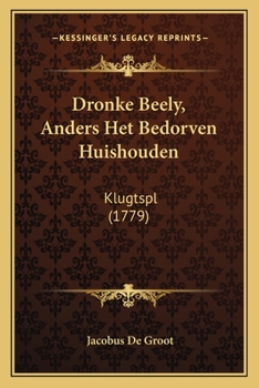 Paperback Dronke Beely, Anders Het Bedorven Huishouden: Klugtspl (1779) [Dutch] Book