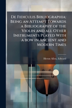 Paperback De fidiculis bibliographia: being an attempt towards a bibliography of the violin and all other instruments played with a bow in ancient and modern ti Book