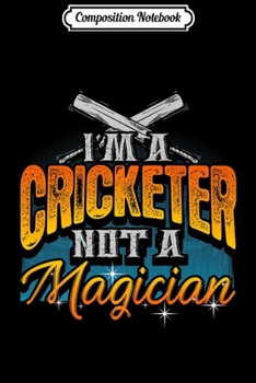 Paperback Composition Notebook: I'm A Cricketer Not A Magician Funny Cricket Player Quote Premium Journal/Notebook Blank Lined Ruled 6x9 100 Pages Book