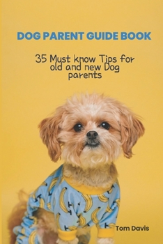 Paperback Dog Parent Guide Book: 35 Most know Tips for old and new Dog parents Book