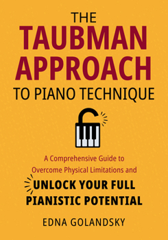Paperback The Taubman Approach to Piano Technique: A Comprehensive Guide to Overcome Physical Limitations and Unlock Your Full Pianistic Potential Book