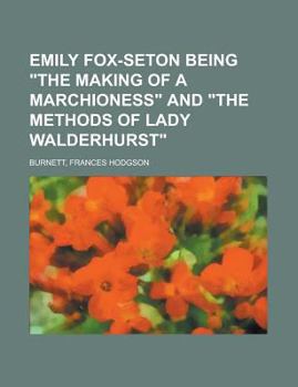 Emily Fox-Seton Being "The Making of a Marchioness" and "The Methods of Lady Walderhurst"