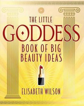 Paperback The Little Goddess Book of Big Beauty Ideas. Edited by Elisabeth Wilson Book