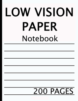 Low Vision Notebook: 200 pages of bold black lines on white paper for visually impaired, great for students, work, school, writers