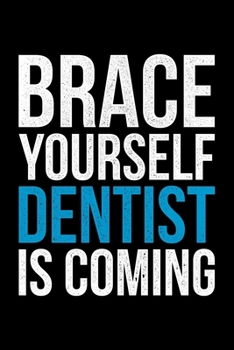 Brace Yourself Dentist Is Coming: Lined A5 Notebook for Dentists